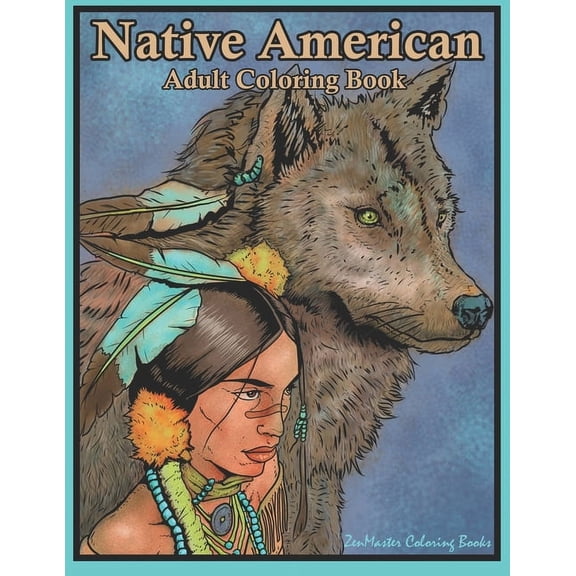 Therapeutic Coloring Books for Adults: Native American Adult Coloring Book: Coloring Book for Adults Inspired By Native American Indian Cultures and Styles: Wolves, Dream Catchers, Totem Poles, Horses