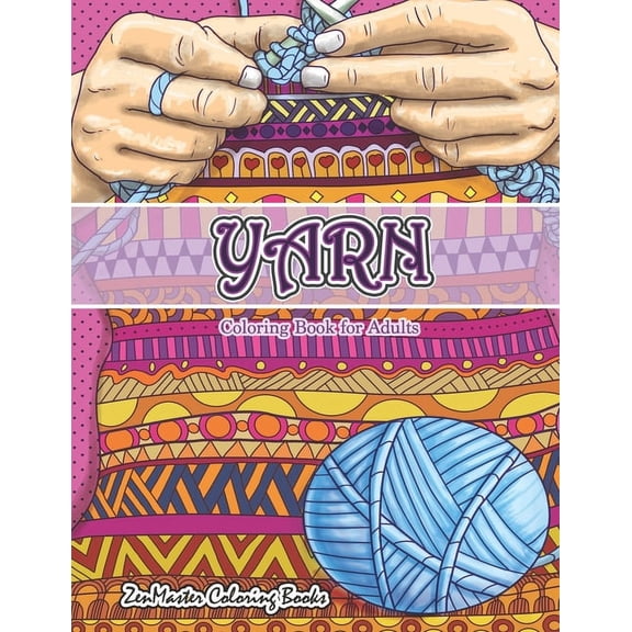 Therapeutic Coloring Books for Adults: Yarn Coloring Book for Adults: An Adult Coloring Book of Yarn, Knitting, Quilting, and More for Stress Relief and Relaxation (Paperback)