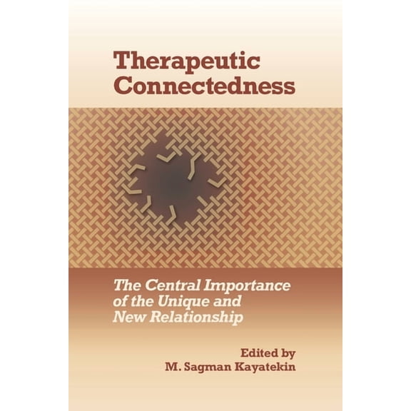 Therapeutic Connectedness: The Central Importance of the Unique and New Relationship, (Paperback)