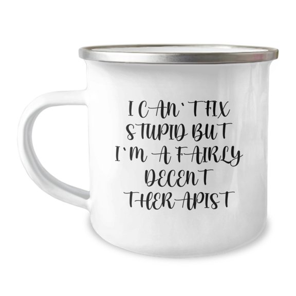 Therapist Gifts for Men, Funny Camping Mug for Graduation, I Can't Fix Stupid But I'm A Fairly Decent Therapist, Gifts from Men to Therapist, Unique Gifts for Therapist