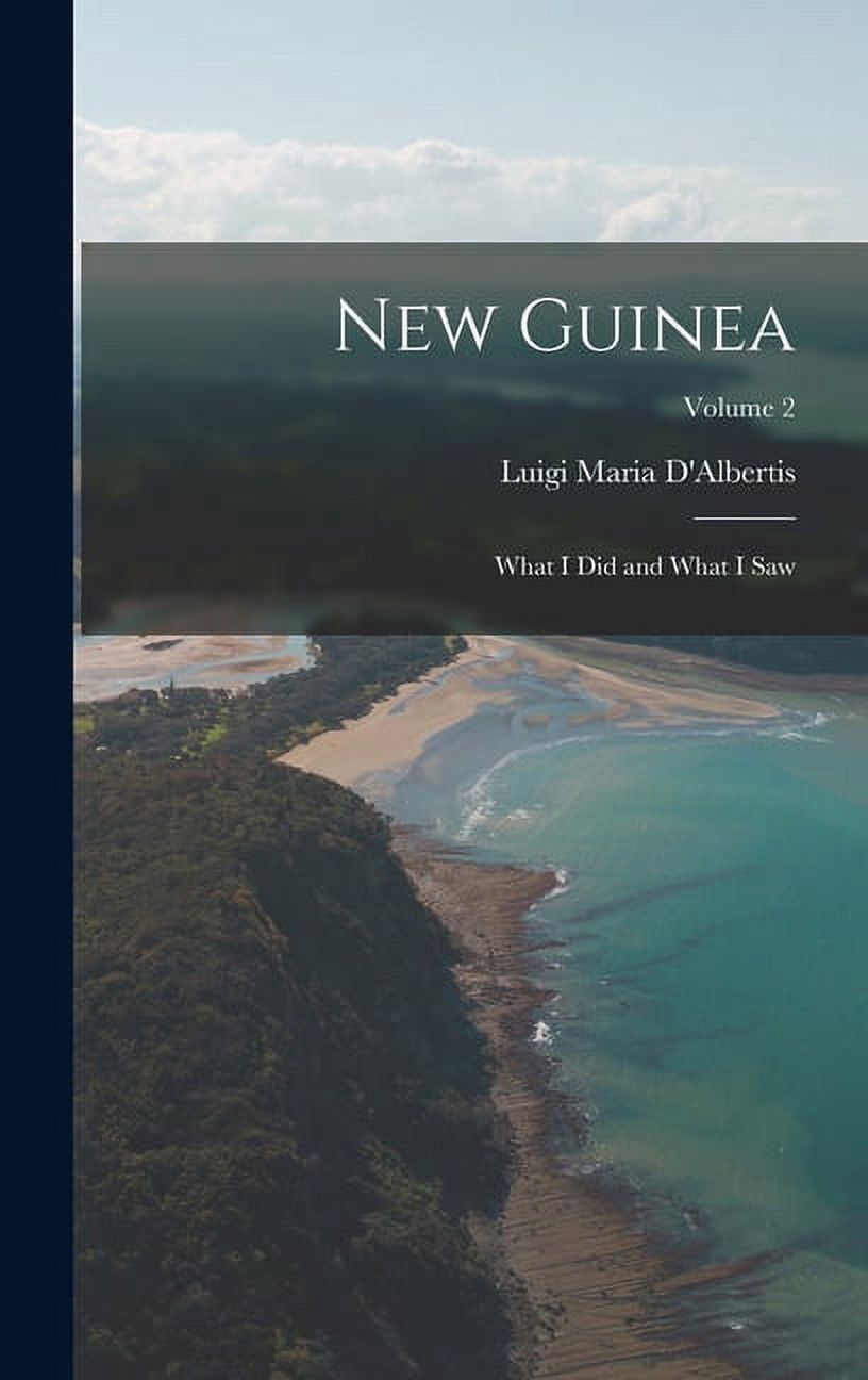 New Guinea: What I Did and What I Saw; Volume 2 (Hardcover)