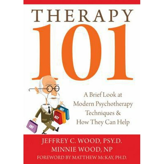 Pre-Owned Therapy 101: A Brief Look at Modern Psychotherapy Techniques and How They Can Help (Paperback) 1572245689 9781572245686