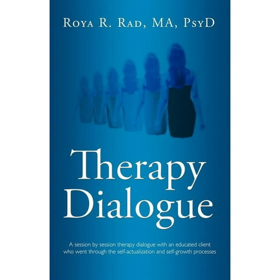 Therapy Dialogue: A Session by Session Therapy Dialogue with an Educated Client Who Went Through the Self-Actualization , (Paperback)