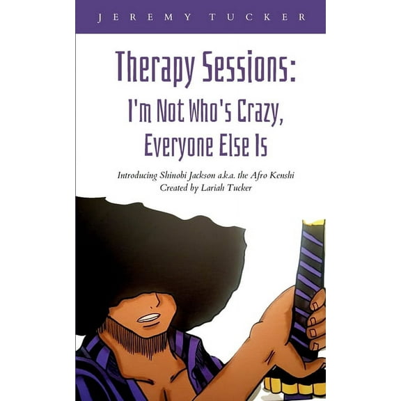 Therapy Sessions: I'm Not Who's Crazy, Everyone Else Is, (Paperback)