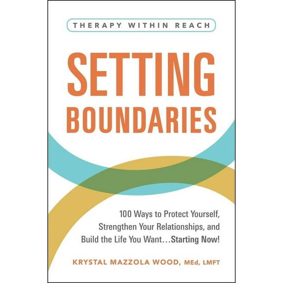 Therapy Within Reach: Setting Boundaries : 100 Ways to Protect Yourself, Strengthen Your Relationships, and Build the Life You Want…Starting Now! (Paperback)