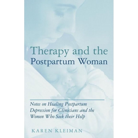 Therapy and the Postpartum Woman: Notes on Healing Postpartum Depression for Clinicians and the Women Who Seek their Hel, (Hardcover)