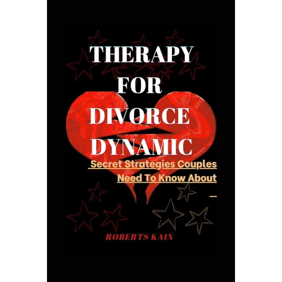 Therapy for Divorce Dynamic : Secret Strategies Couples Need To Know About (Paperback)