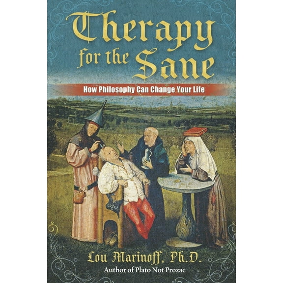 Therapy for the Sane: How Philosophy Can Change Your Life, (Paperback)
