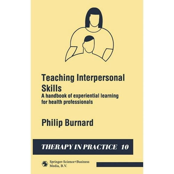 Therapy in Practice Teaching Interpersonal Skills: A Handbook of Experiential Learning for Health Professionals, Book 10, (Paperback)
