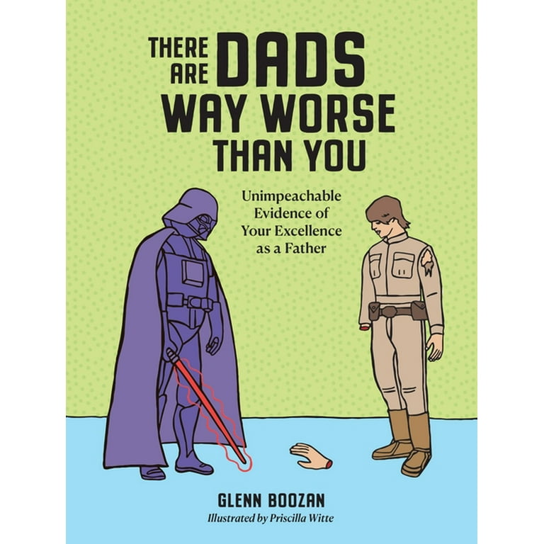 There-Are-Dads-Way-Worse-Than-You-Unimpeachable-Evidence-of-Your-Excellence-as-a-Father-Hardcover-9781523524334_151eded6-4585-4e04-a3de-445b0a1c0e4b.6005a619bbccf1a65af3febdf0d75ebd.jpeg