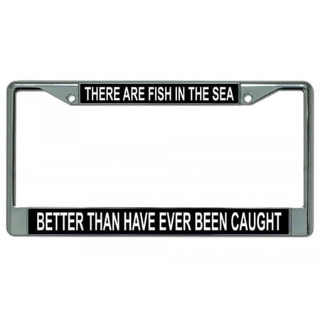 There Are Fish In The Sea ??? Chrome License Plate Frame