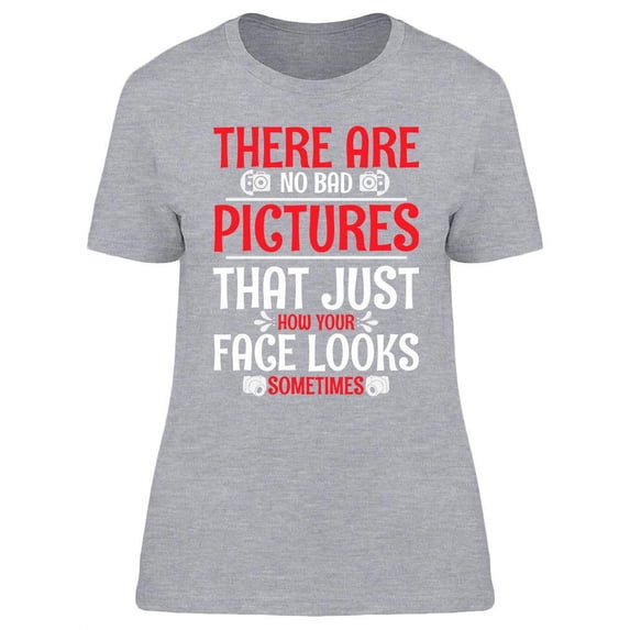 There Are No Bad Pictures T-Shirt Women -Image by Shutterstock, Female Small