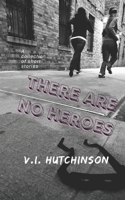 There Are No Heroes: A Collection of Short Stories, (Paperback)