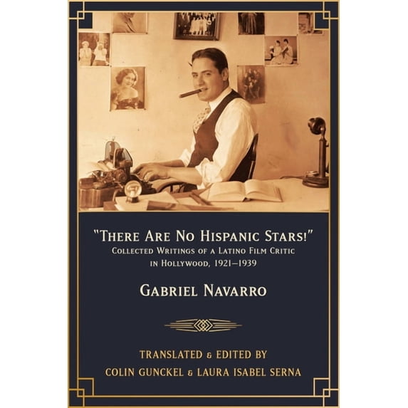 There Are No Hispanic Stars!: Collected Writings of a Latino Film Critic in Hollywood, 1921-1939, (Paperback)