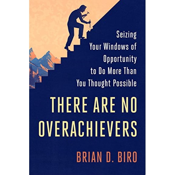 Pre-Owned There Are No Overachievers: Seizing Your Windows of Opportunity to Do More Than You Thought Possible (Hardcover) 0451497627 9780451497628