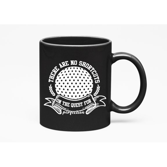 There Are No Shortcuts on the Quest, Perfection, Golf Player, Golfing or Golfer, Black 11oz Ceramic Mug