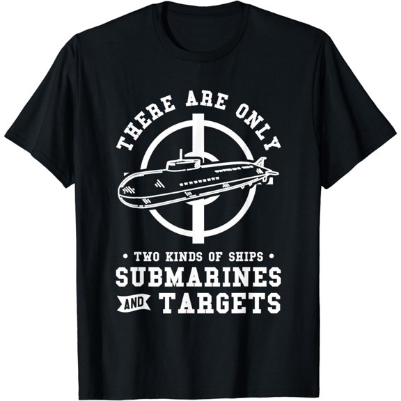 There Are Only Two Kinds Of Ships Submarines And Targets T-Shirt