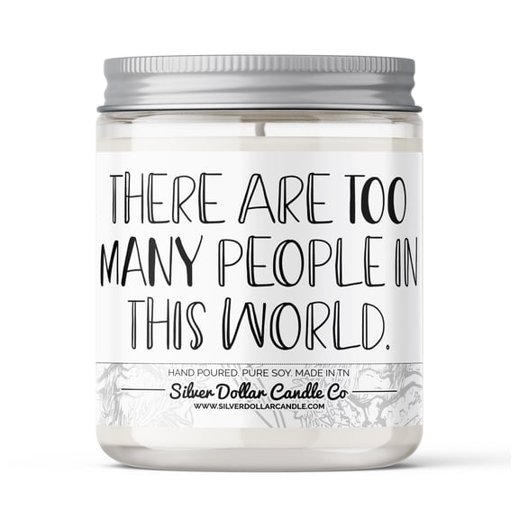 There Are Too Many People In The World Candle - Funny Candle - 9/16oz 100% All-Natural Handmade Soy Wax Candle