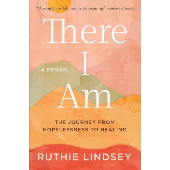 There I Am : The Journey from Hopelessness to HealingA Memoir (Paperback)