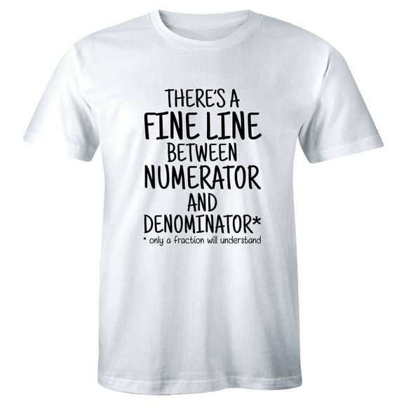 There Is A Fine Line Between Numerator And Denominator Mens T-Shirt