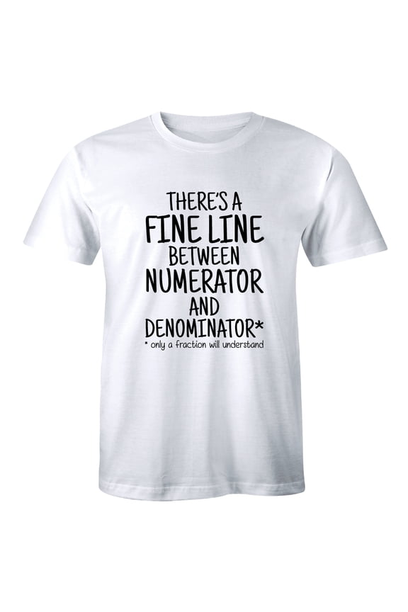 There Is A Fine Line Between Numerator And Denominator Mens T-Shirt