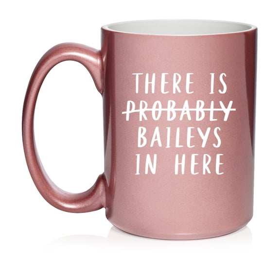 There Is Baileys In Here Funny Ceramic Coffee Mug Tea Cup Gift (15oz Rose Gold)