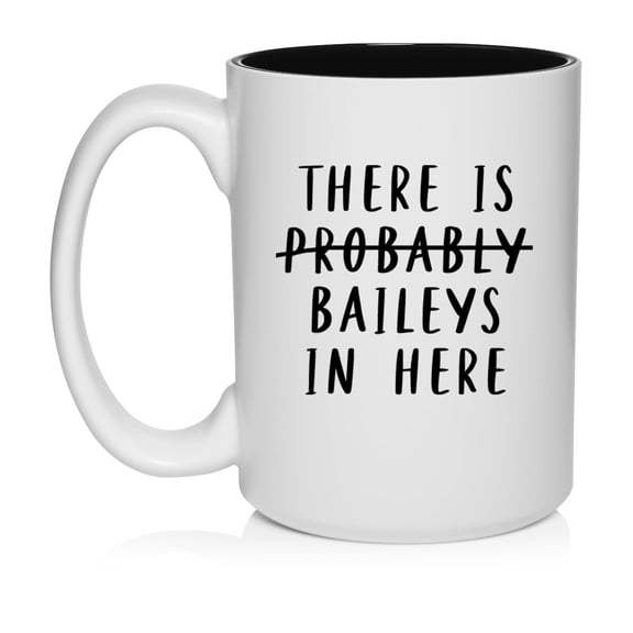 There Is Baileys In Here Funny Ceramic Coffee Mug Tea Cup Gift (15oz White)