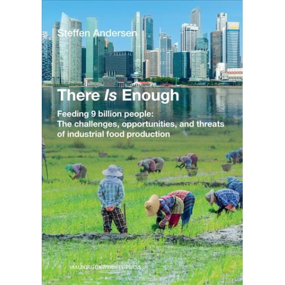 There Is Enough : Feeding 9 Billion People: The Challenges, Opportunities, and Threats of Industrial Food Production (Paperback)