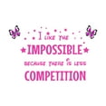thumbnail image 1 of There Is Less Competition I Like The Impossible Inspirational Quote Decal Wall Art Sticker Designs Vinyl Stickers For Home House Walls Rooms Windows Bedroom Decoration Size (20x20 inch), 1 of 3