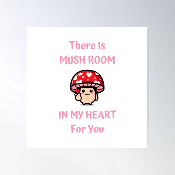 There Is Mush Room In My Heart For You Poster Wall Art, Modern Wall Decor For Living Room Bedroom, 24x24 UNFRAMED