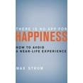 thumbnail image 1 of There Is No App for Happiness : How to Avoid a Near-Life Experience (Hardcover), 1 of 2