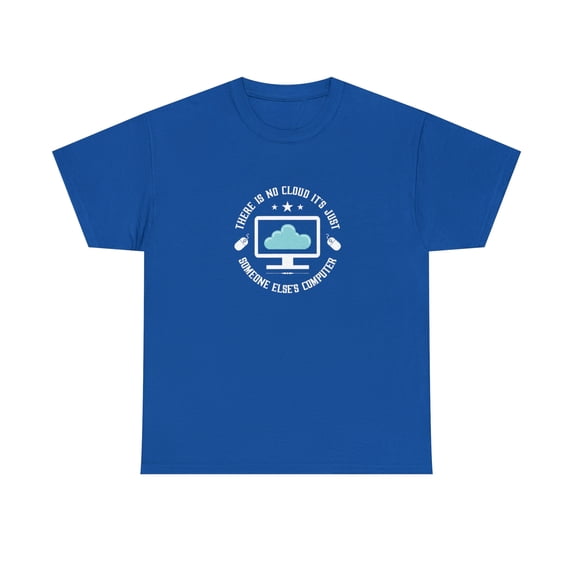 There Is No Cloud It's Just Someone Else's Computer Shirt, IT Tee -ID: 1005