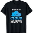 thumbnail image 1 of There Is No Cloud It's Just Someone Else's Computer T-Shirt, 1 of 5