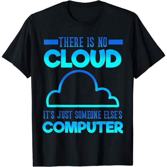 There Is No Cloud It's Just someone Else's Computer Weather T-Shirt