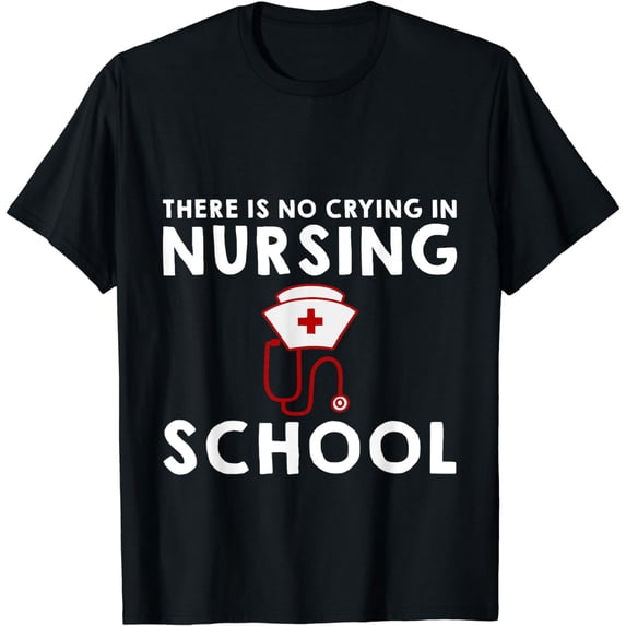 There Is No Crying In Nursing School --- T-Shirt