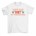 thumbnail image 1 of There Is No Diet In Thanksgiving Funny Turkey Dinner T-Shirt Men Women, 1 of 2