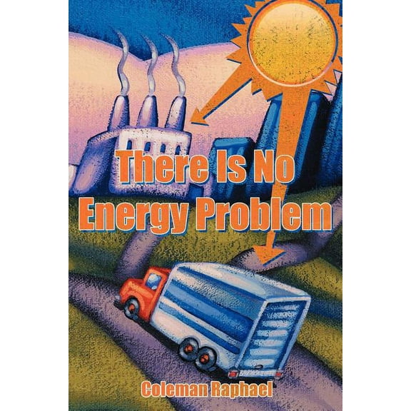 There Is No Energy Problem (Paperback) by Coleman Raphael