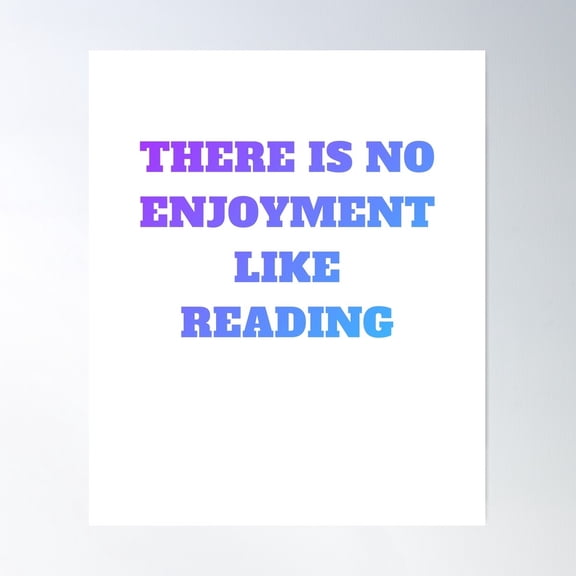 There Is No Enjoyment Like Reading In White Sticker Poster Wall Art, Modern Wall Decor For Living Room Bedroom, 16x24 UNFRAMED