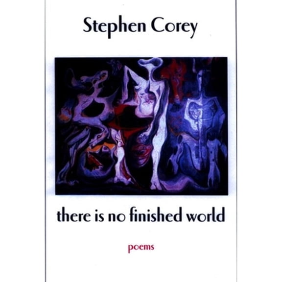 Pre-Owned There Is No Finished World, Paperback by Corey, Stephen, ISBN 1893996689, ISBN-13 9781893996687