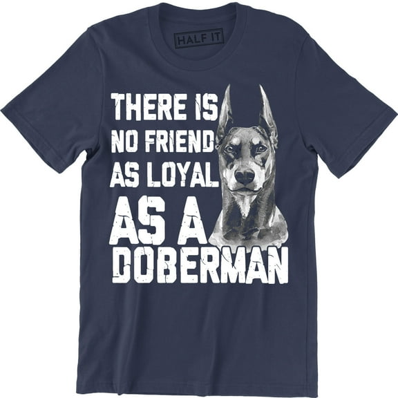 There Is No Friend As Loyal As A Doberman - Gift For Dog Lovers Men's Tee Shirt