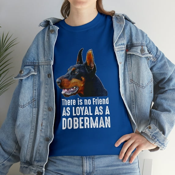 There Is No Friend As Loyal As A Doberman T-Shirt