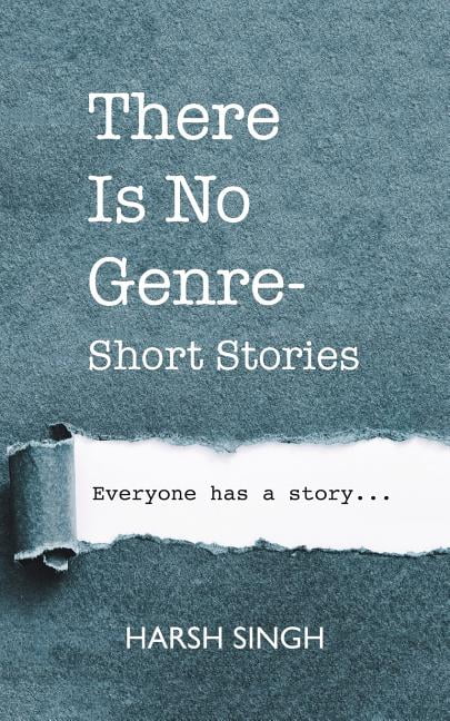 There Is No Genre-Short Stories Paperback 1543703224 9781543703221 Harsh Singh