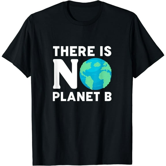 There Is No Planet B Climate Change Environmentalist T-Shirt