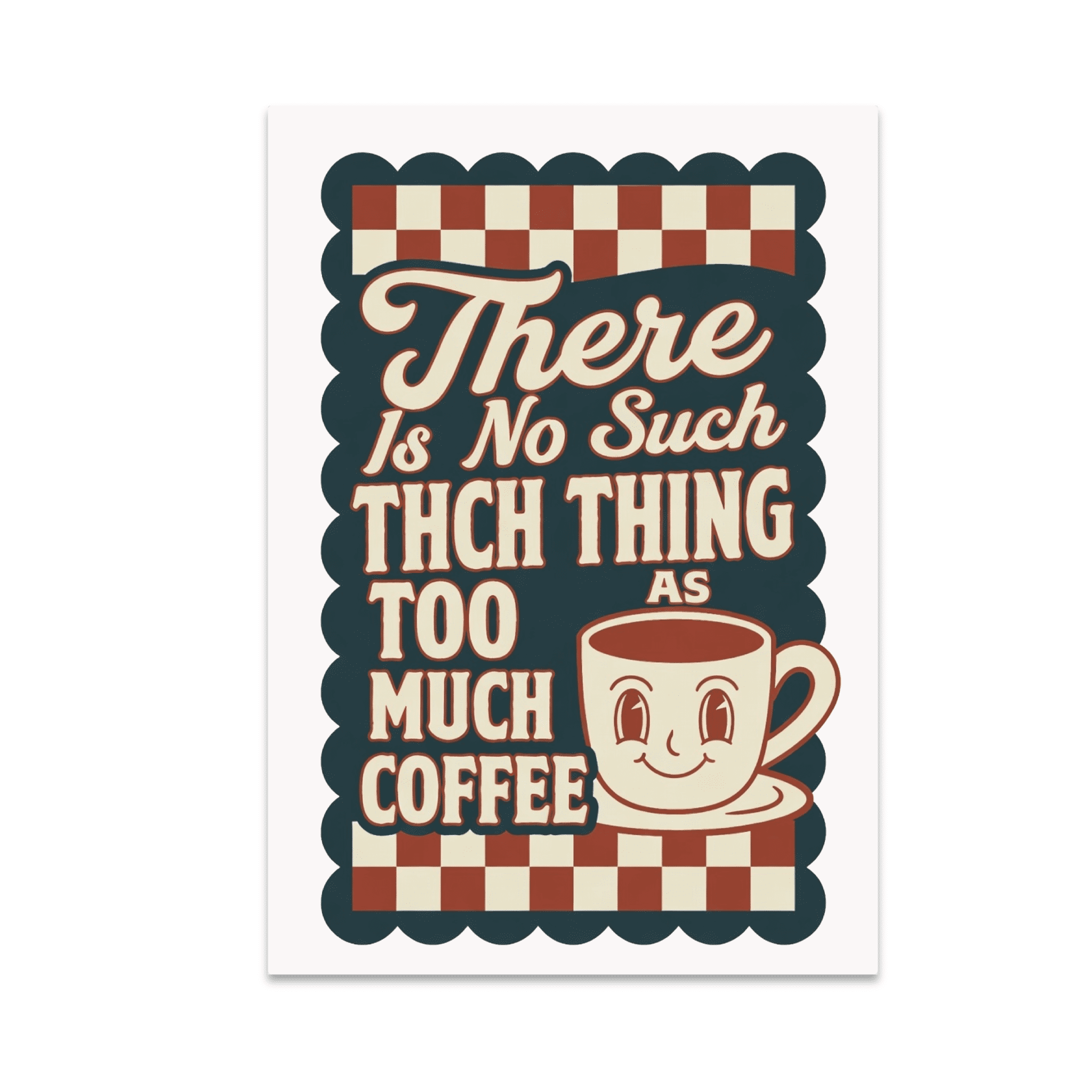 There Is No Such Thing As Too Much Coffee - Coffee Lover - 13x19 Poster ...