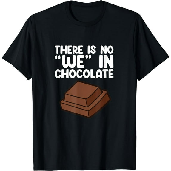 There Is No We In Chocolate Funny Chocolate Quote T-Shirt