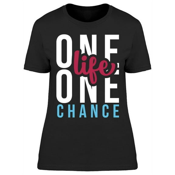 There Is One Life One Chance T-Shirt Women -Image by Shutterstock, Female x-Large