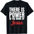 thumbnail image 1 of There Is Power In The Name Of Jesus Christian T-Shirt Gift T-Shirt, 1 of 3
