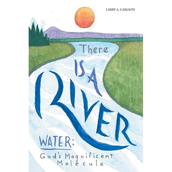 Pre-Owned There Is a River: Water: Gods Magnificent Molecule Paperback