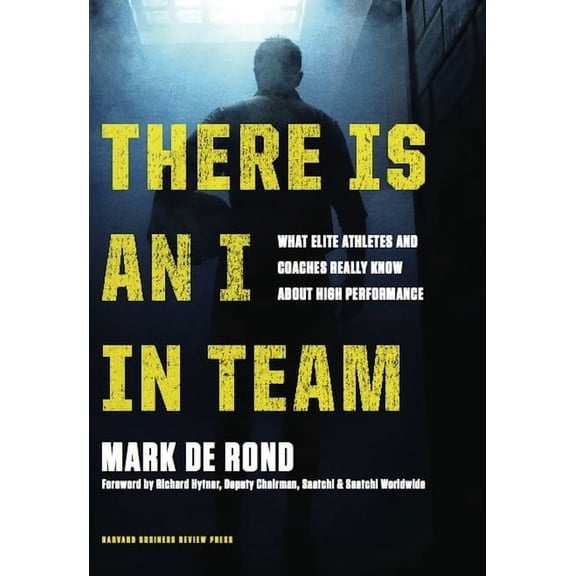 There Is an I in Team: What Elite Athletes and Coaches Really Know about High Performance, (Hardcover)