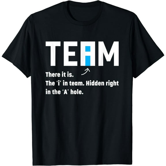 There It Is Team The I In Team Hidden Right In The A Hole T-Shirt mens t shirt,black,women,funny,misfits,men,journey,t-shirt